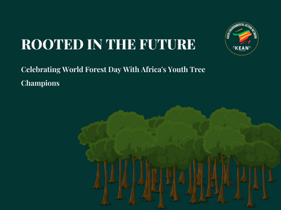 Rooted In The Future - Celebrating World Forest Day With Africa's Youth Tree Champions